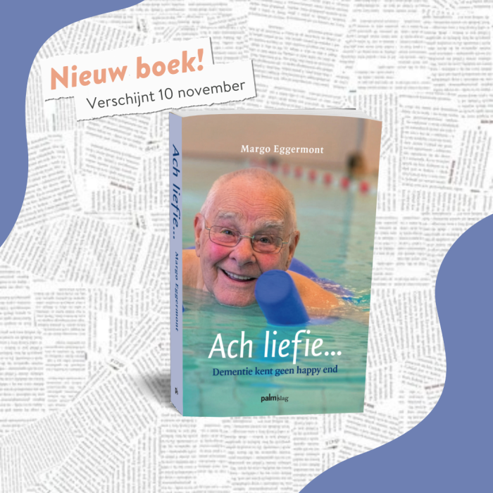 ‘Ach liefie, dementie kent geen happy end’ verschijnt 10 november!
